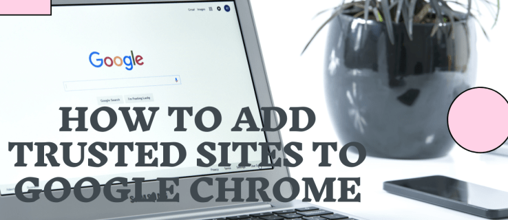 Ako pridať dôveryhodné stránky do prehliadača Google Chrome
